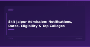 Skit Jaipur Admission: Notifications, Dates, Eligibility & Top Colleges