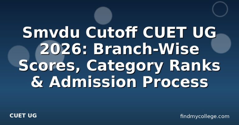 Smvdu Cutoff CUET UG 2026: Branch-Wise Scores, Category Ranks & Admission Process