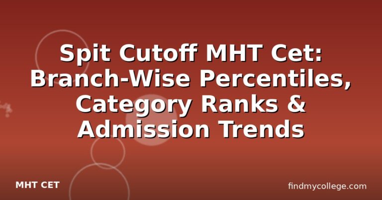 Spit Cutoff MHT Cet: Branch-Wise Percentiles, Category Ranks & Admission Trends