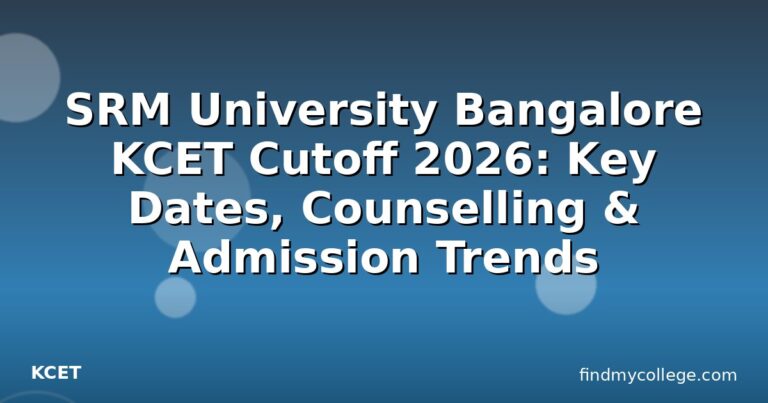 SRM University Bangalore KCET Cutoff 2026: Key Dates, Counselling & Admission Trends