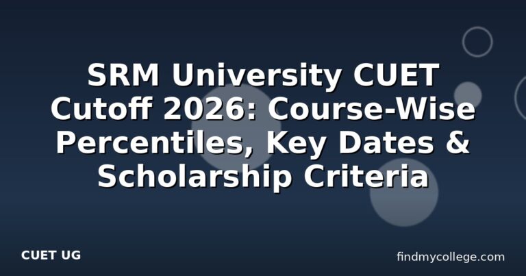 SRM University CUET Cutoff 2026: Course-Wise Percentiles, Key Dates & Scholarship Criteria