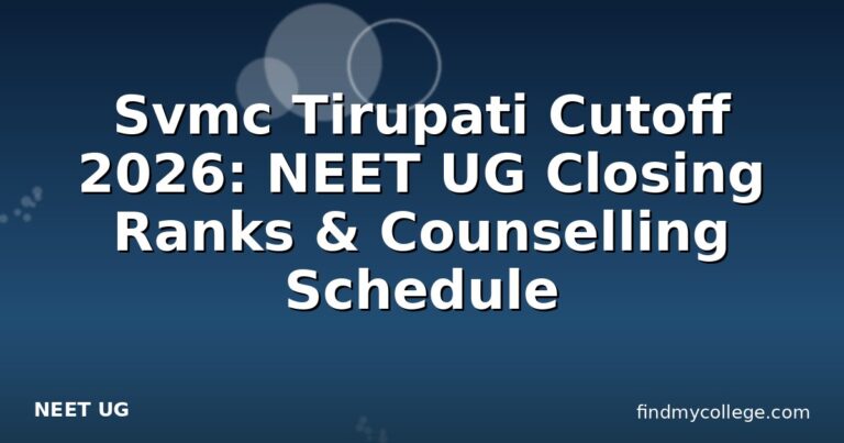 Svmc Tirupati Cutoff 2026: NEET UG Closing Ranks & Counselling Schedule