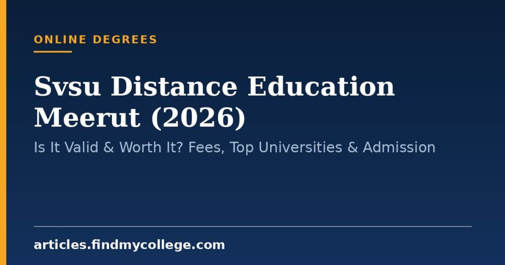 Svsu Distance Education Meerut (2026): Is It Valid & Worth It? Fees, Top Universities & Admission