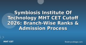Symbiosis Institute Of Technology MHT CET Cutoff 2026: Branch-Wise Ranks & Admission Process