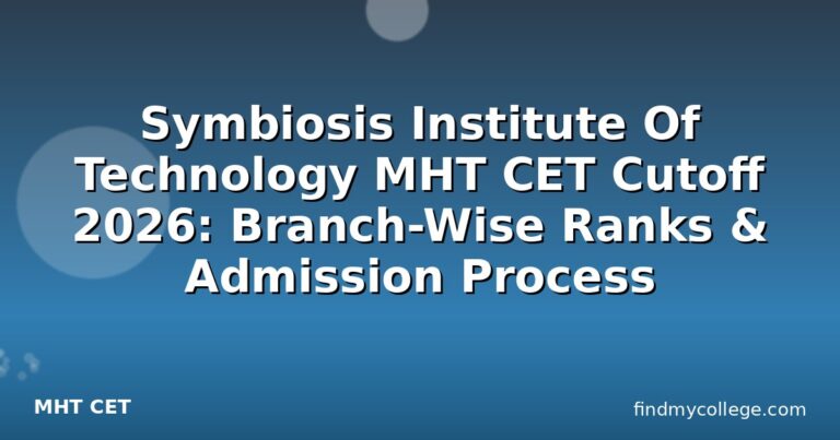 Symbiosis Institute Of Technology MHT CET Cutoff 2026: Branch-Wise Ranks & Admission Process