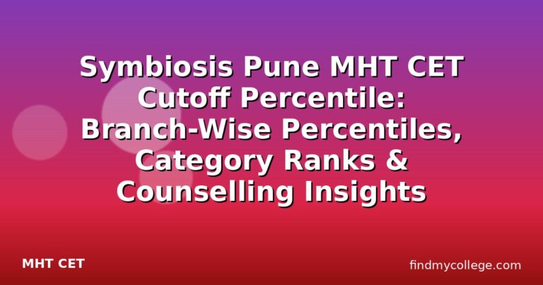 Symbiosis Pune MHT CET Cutoff Percentile: Branch-Wise Percentiles, Category Ranks & Counselling Insights