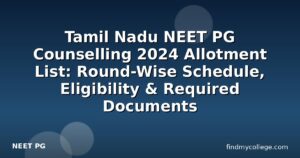 Tamil Nadu NEET PG Counselling 2024 Allotment List: Round-Wise Schedule, Eligibility & Required Documents