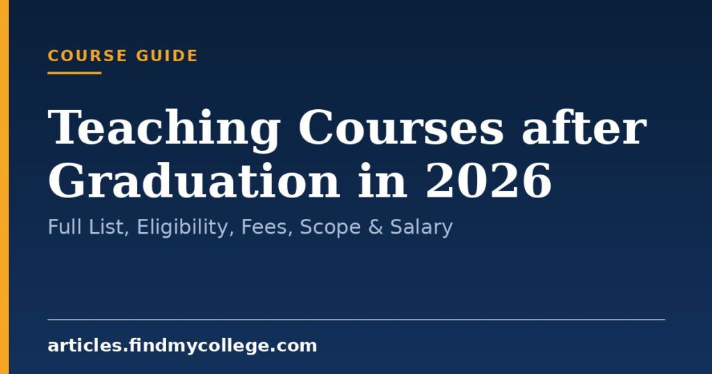 Teaching Courses after Graduation in 2026: Full List, Eligibility, Fees, Scope & Salary