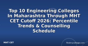 Top 10 Engineering Colleges In Maharashtra Through MHT CET Cutoff 2026: Percentile Trends & Counselling Schedule