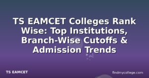 TS EAMCET Colleges Rank Wise: Top Institutions, Branch-Wise Cutoffs & Admission Trends