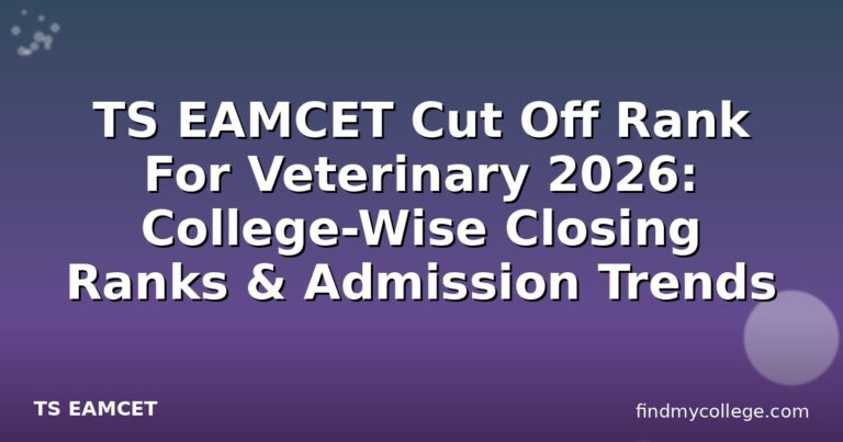 TS EAMCET Cut Off Rank For Veterinary 2026: College-Wise Closing Ranks & Admission Trends