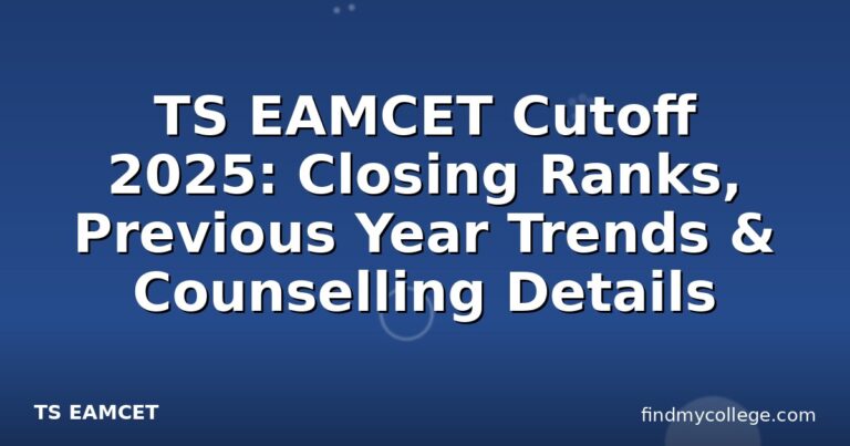 TS EAMCET Cutoff 2025: Closing Ranks, Previous Year Trends & Counselling Details