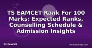 TS EAMCET Rank For 100 Marks: Expected Ranks, Counselling Schedule & Admission Insights