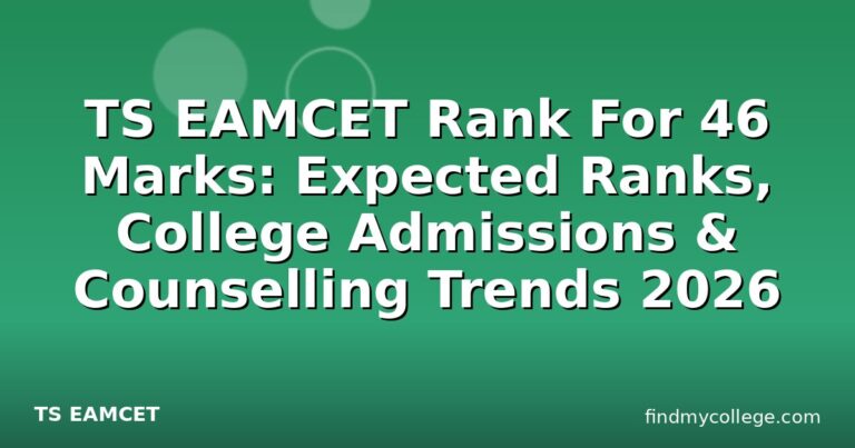 TS EAMCET Rank For 46 Marks: Expected Ranks, College Admissions & Counselling Trends 2026