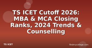 TS ICET Cutoff 2026: MBA & MCA Closing Ranks, 2024 Trends & Counselling