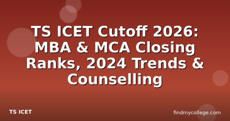 TS ICET Cutoff 2026: MBA & MCA Closing Ranks, 2024 Trends & Counselling