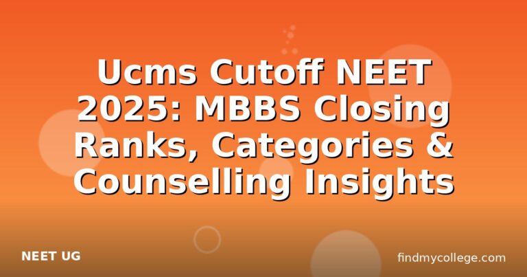Ucms Cutoff NEET 2025: MBBS Closing Ranks, Categories & Counselling Insights