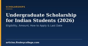 Undergraduate Scholarship for Indian Students (2026): Eligibility, Amount, How to Apply & Last Date