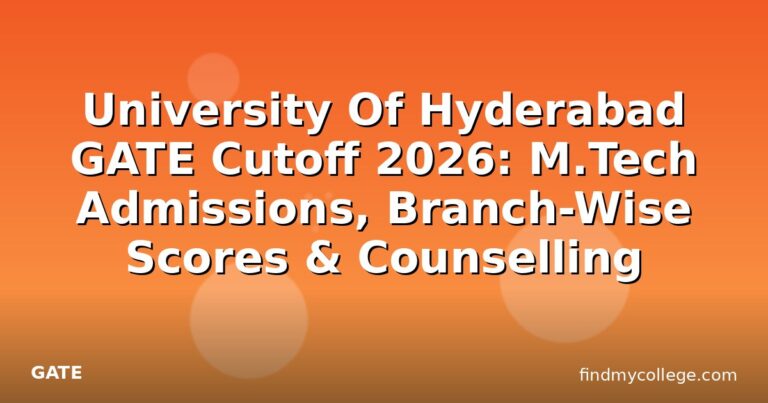 University Of Hyderabad GATE Cutoff 2026: M.Tech Admissions, Branch-Wise Scores & Counselling