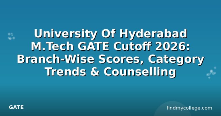 University Of Hyderabad M.Tech GATE Cutoff 2026: Branch-Wise Scores, Category Trends & Counselling