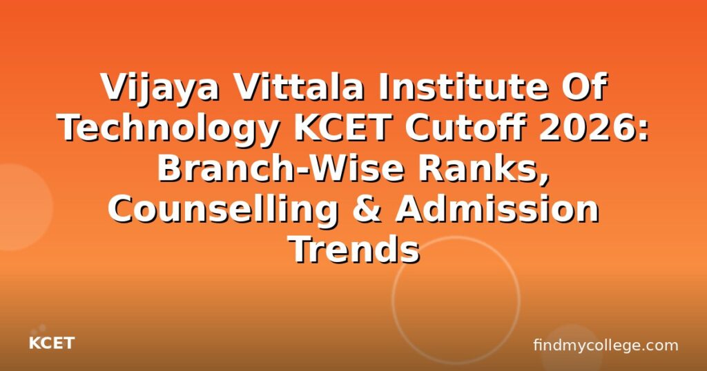 Vijaya Vittala Institute Of Technology KCET Cutoff 2026: Branch-Wise ...