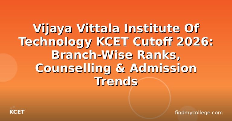 Vijaya Vittala Institute Of Technology KCET Cutoff 2026: Branch-Wise Ranks, Counselling & Admission Trends