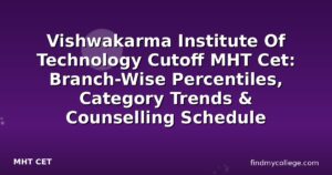 Vishwakarma Institute Of Technology Cutoff MHT Cet: Branch-Wise Percentiles, Category Trends & Counselling Schedule