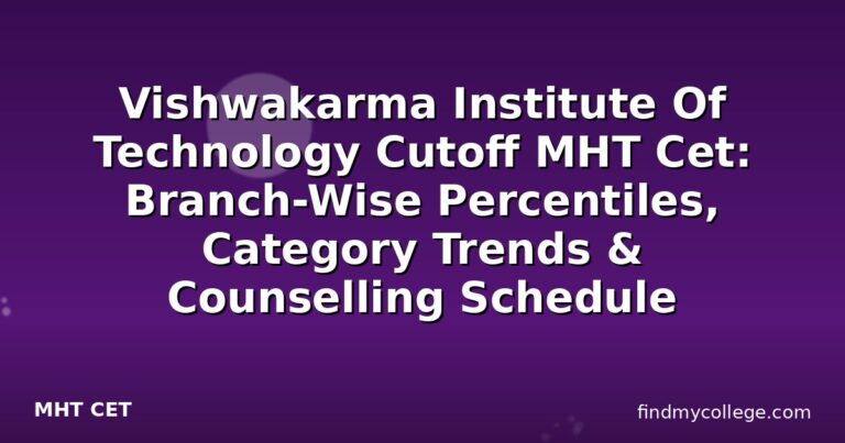 Vishwakarma Institute Of Technology Cutoff MHT Cet: Branch-Wise Percentiles, Category Trends & Counselling Schedule