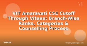 VIT Amaravati CSE Cutoff Through Viteee: Branch-Wise Ranks, Categories & Counselling Process