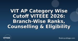 VIT AP Category Wise Cutoff VITEEE 2026: Branch-Wise Ranks, Counselling & Eligibility