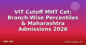 VIT Cutoff MHT Cet: Branch-Wise Percentiles & Maharashtra Admissions 2026