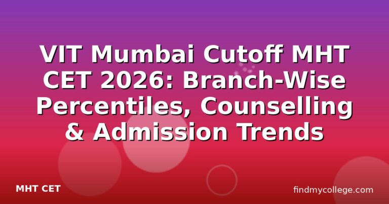 VIT Mumbai Cutoff MHT CET 2026: Branch-Wise Percentiles, Counselling & Admission Trends