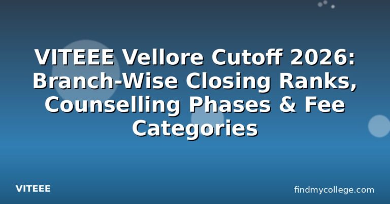 VITEEE Vellore Cutoff 2026: Branch-Wise Closing Ranks, Counselling Phases & Fee Categories