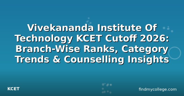 Vivekananda Institute Of Technology KCET Cutoff 2026: Branch-Wise Ranks, Category Trends & Counselling Insights