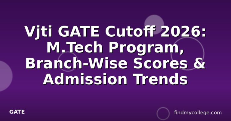 Vjti GATE Cutoff 2026: M.Tech Program, Branch-Wise Scores & Admission Trends