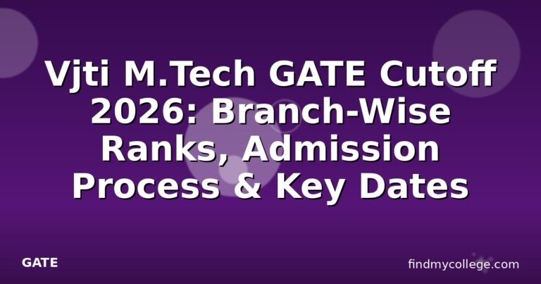 Vjti M.Tech GATE Cutoff 2026: Branch-Wise Ranks, Admission Process & Key Dates