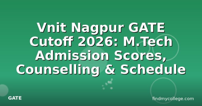 Vnit Nagpur GATE Cutoff 2026: M.Tech Admission Scores, Counselling & Schedule
