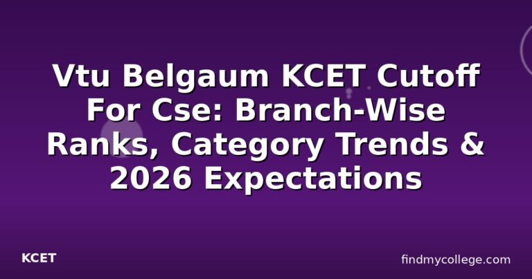 Vtu Belgaum KCET Cutoff For Cse: Branch-Wise Ranks, Category Trends & 2026 Expectations