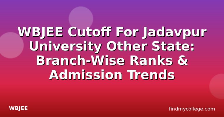 WBJEE Cutoff For Jadavpur University Other State: Branch-Wise Ranks & Admission Trends