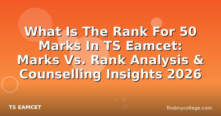 What Is The Rank For 50 Marks In TS Eamcet: Marks Vs. Rank Analysis & Counselling Insights 2026