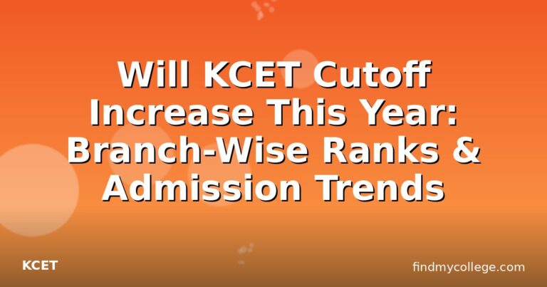 Will KCET Cutoff Increase This Year: Branch-Wise Ranks & Admission Trends