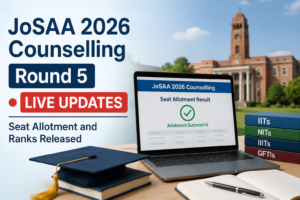 JoSAA 2026 Counselling Round 5 Live Updates: Seat Allotment and Ranks Released