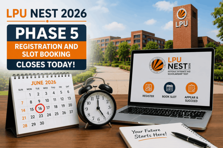 LPU NEST 2026 Phase 5 Registration and Slot Booking Closes Today
