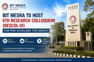 BIT Mesra To Host 6th Research Colloquium (RESCOL-VI) For PhD Scholars This Month