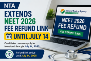 Missed the Deadline? NTA Extends NEET 2026 Fee Refund Link Until July 14—Step-by-Step Guide Inside