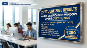 ICSI CSEET June 2026 Marks Verification Window Opens on July 16: How to Apply, Fee, and Last Date