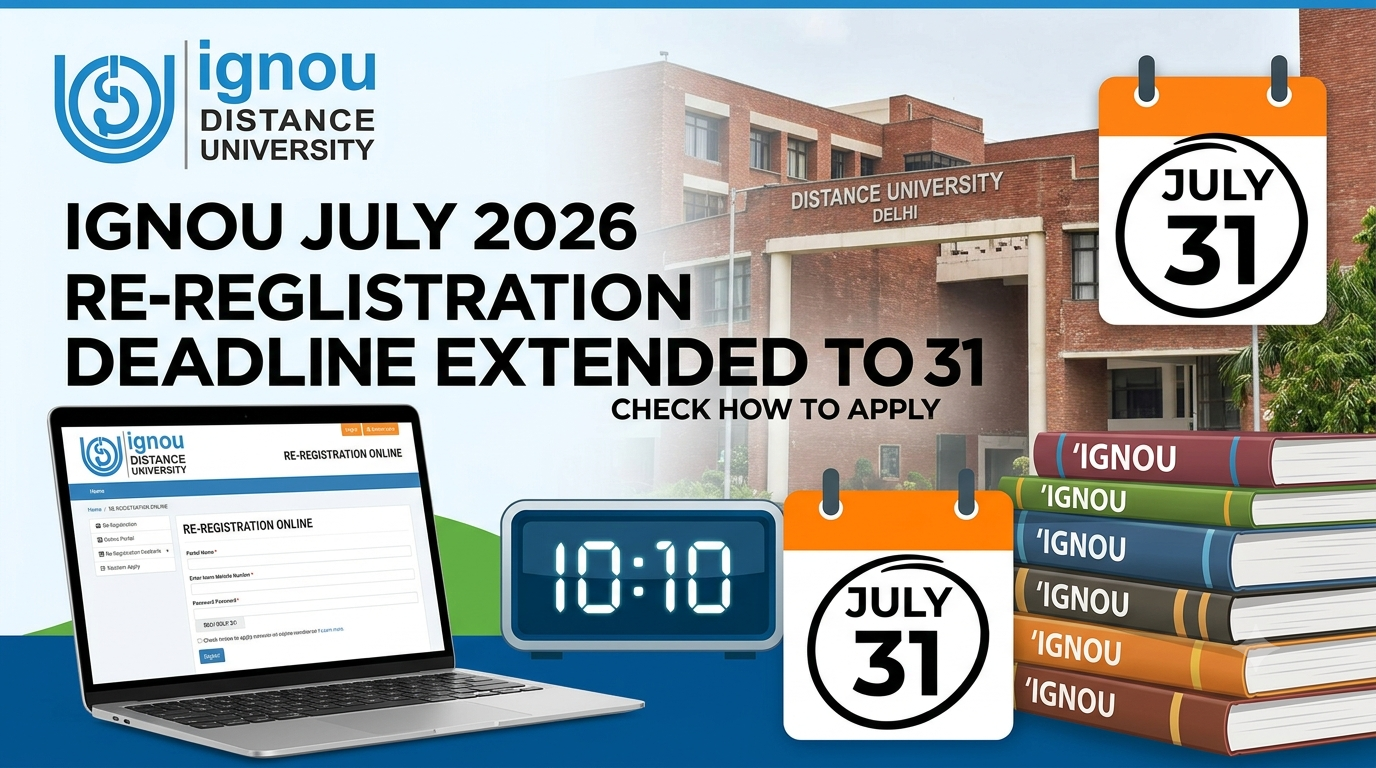 IGNOU July 2026 Re-Registration Deadline Extended Till July 31