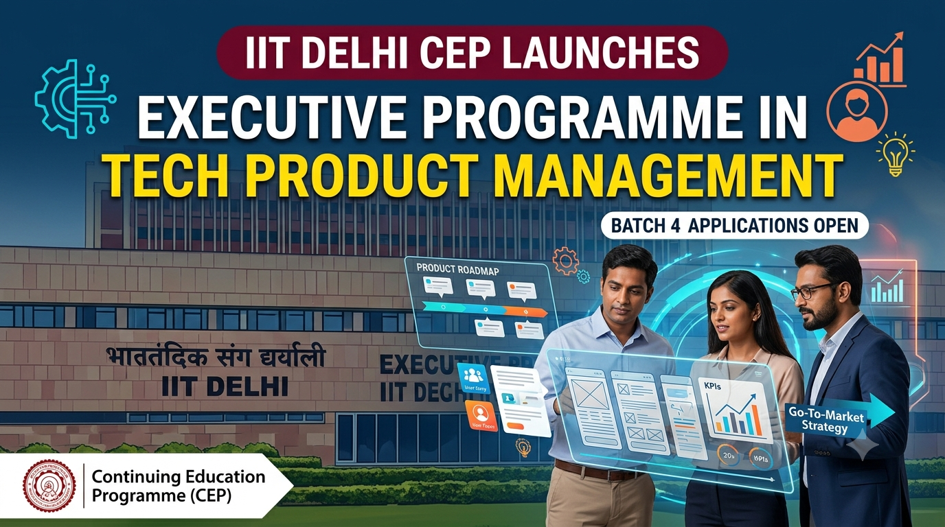 IIT Delhi CEP Launches Batch 4 of Executive Programme in Tech Product Management; Applications Open