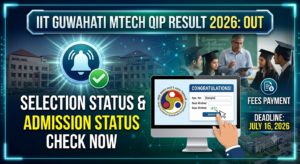 IIT Guwahati MTech QIP Result 2026 Out: Check Selection Status and Direct Fee Payment Link Here