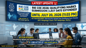 RIE CEE 2026 Qualifying Marks Submission Last Date Extended to July 20 at cee.ncert.gov.in